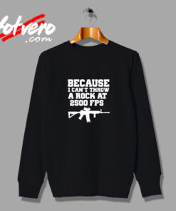 Because I Can’t Throw A Rock At 2500 Fps Urban Sweatshirt