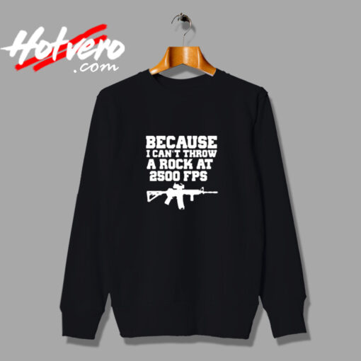 Because I Can’t Throw A Rock At 2500 Fps Urban Sweatshirt