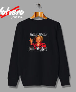 Betty White Girl Wasted Urban Sweatshirt