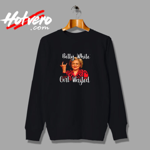 Betty White Girl Wasted Urban Sweatshirt