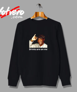 Bill Cosby Drinks Are On Me Funny Urban Sweatshirt