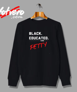 Black, Educated & Petty Urban Sweatshirt