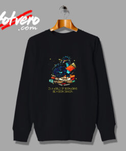 Book Lovers In A World Of Bookworms Be A Book Dragon Classic Urban Sweatshirt