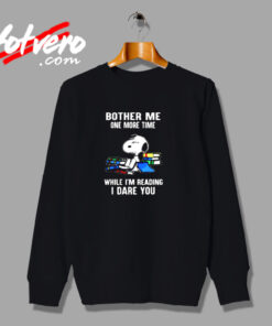 Bother Me One More Time While I’m Reading I Dare You Snoopy Urban Sweatshirt