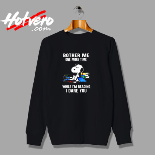 Bother Me One More Time While I’m Reading I Dare You Snoopy Urban Sweatshirt