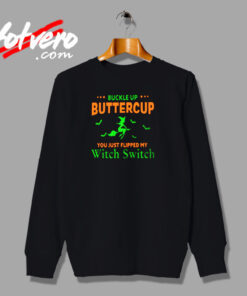 Buckle Up Buttercup You Just Flipped My Witch Switch Urban Sweatshirt