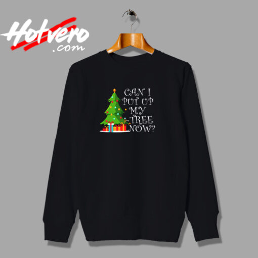 Can I Put Up My Christmas Tree Now Urban Sweatshirt