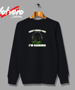 Can't Hear You I'm Gaming Pc Console Gamer Gaming Urban Sweatshirt