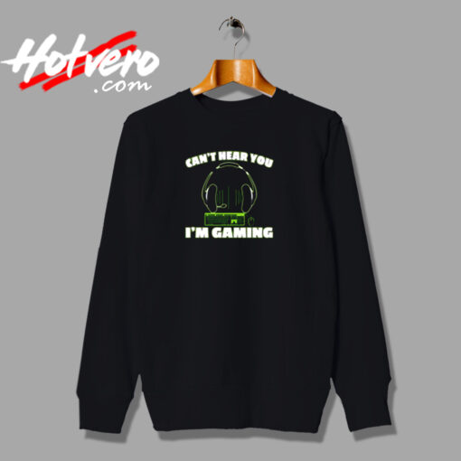 Can't Hear You I'm Gaming Pc Console Gamer Gaming Urban Sweatshirt