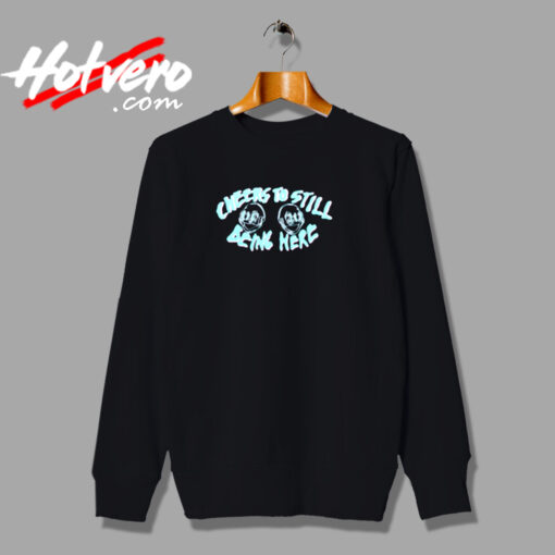 Cheers To Still Being Here Urban Sweatshirt