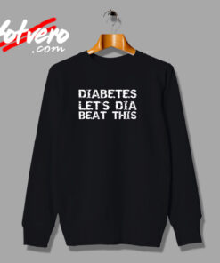 Diabetes Let’s Dia Beat This Urban Sweatshirt