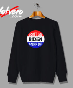 Dont Let Biden Sniff Me Urban Sweatshirt