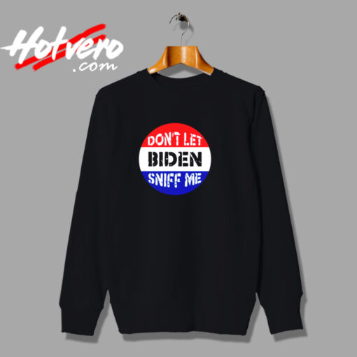 Dont Let Biden Sniff Me Urban Sweatshirt