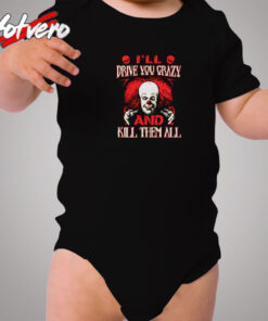 Drive You Crazy And Kill Them All Pennywise Clown Cozy Baby Onesies