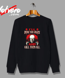 Drive You Crazy And Kill Them All Pennywise Clown Urban Sweatshirt