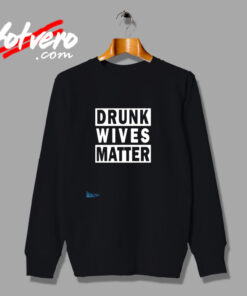 Drunk Wives Matter Urban Sweatshirt