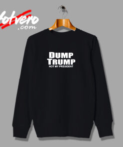 Dump Trump Not My President Urban Sweatshirt