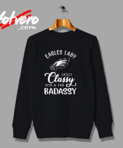 Eagles Lady Sassy Classy And A Tad Badassy Urban Sweatshirt