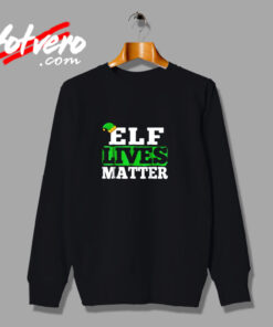 Elf Lives Matter Funny Christmas Urban Sweatshirt