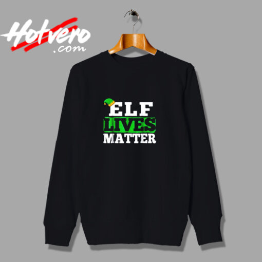 Elf Lives Matter Funny Christmas Urban Sweatshirt