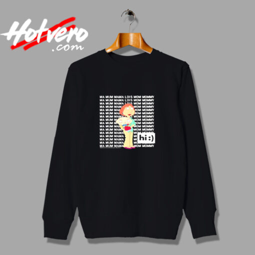 Family Guy Loisstewie Ma Mum Mama Hi Urban Sweatshirt