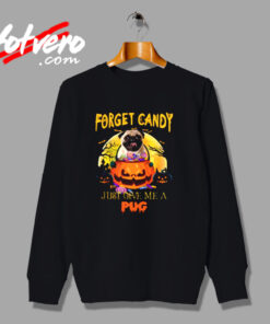 Forget Candy Just Give Me A Pug Urban Sweatshirt