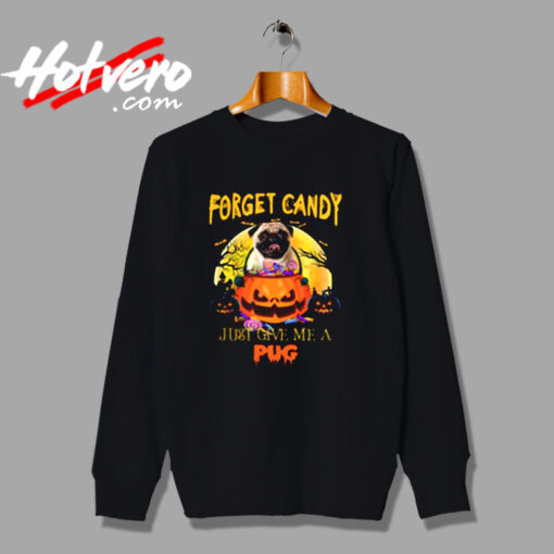 Forget Candy Just Give Me A Pug Urban Sweatshirt