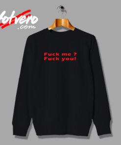 Fuck Me Fuck You Quote Urban Sweatshirt