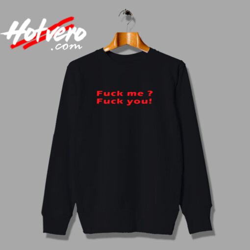 Fuck Me Fuck You Quote Urban Sweatshirt