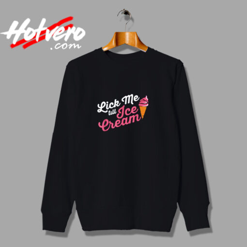 Funny Lick Me Till Ice Cream Quote Urban Sweatshirt