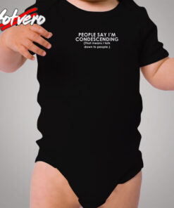 Funny Shirt People Say I'm Condescending Funny Cozy Baby Onesies