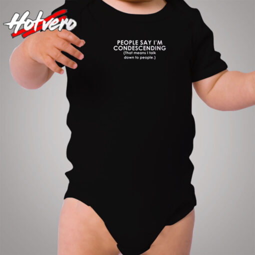 Funny Shirt People Say I'm Condescending Funny Cozy Baby Onesies