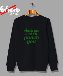 Funny St. Patty's Pinch Me And I'll Punch You Urban Sweatshirt