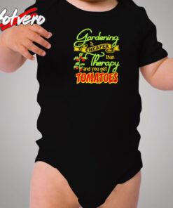 Gardening Is Cheaper Than Therapy You Get Tomatoes Cozy Baby Onesies