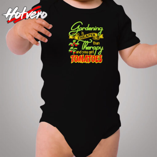 Gardening Is Cheaper Than Therapy You Get Tomatoes Cozy Baby Onesies