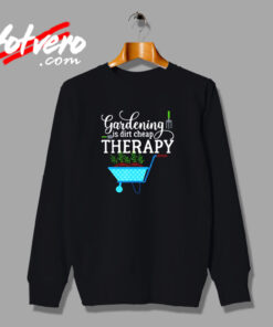 Gardening Is Dirt Cheap Therapy Urban Sweatshirt