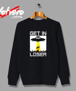 Get In Loser Funny Alien Urban Sweatshirt