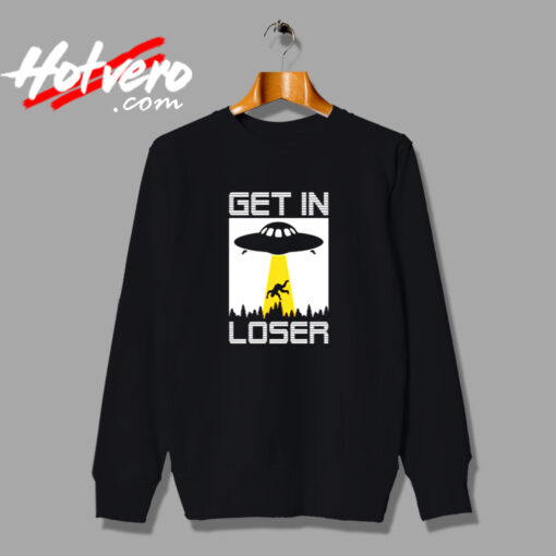 Get In Loser Funny Alien Urban Sweatshirt