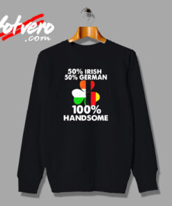 Half Irish Half German Handsome Urban Sweatshirt