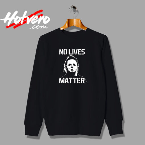 Halloween No Lives Matter Myers Funny Halloween Urban Sweatshirt