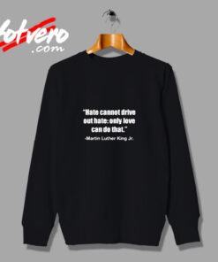 Hate Cannot Famous Civil Rights Mlk Urban Sweatshirt