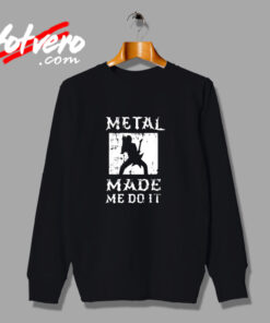 Heavy Metal Made Me Do It Hard Rock Music Urban Sweatshirt