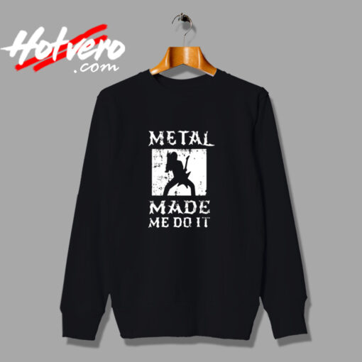 Heavy Metal Made Me Do It Hard Rock Music Urban Sweatshirt