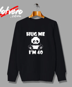 Hug Me I’m 40 Urban Sweatshirt