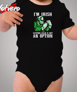 I Am Irish Keepping Calm Is Not An Option Cozy Baby Onesies