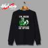 I Am Irish Keepping Calm Is Not An Option Urban Sweatshirt