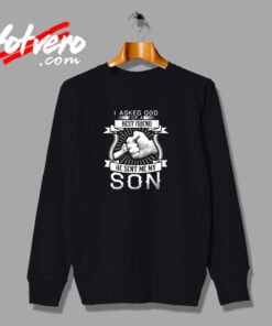 I Asked God For A Best Friend He Sent Me My Son Urban Sweatshirt