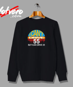 I Can't Drive 55 But I Can Drive Urban Sweatshirt