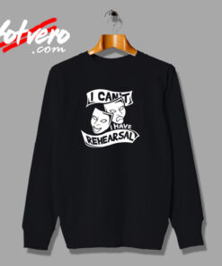 I Can’t I Have Rehearsal Urban Sweatshirt