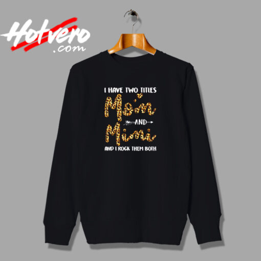 I Have Two Titles Mom & Mimi Urban Sweatshirt